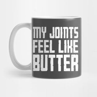 My Joints Feel Like Butter Mug